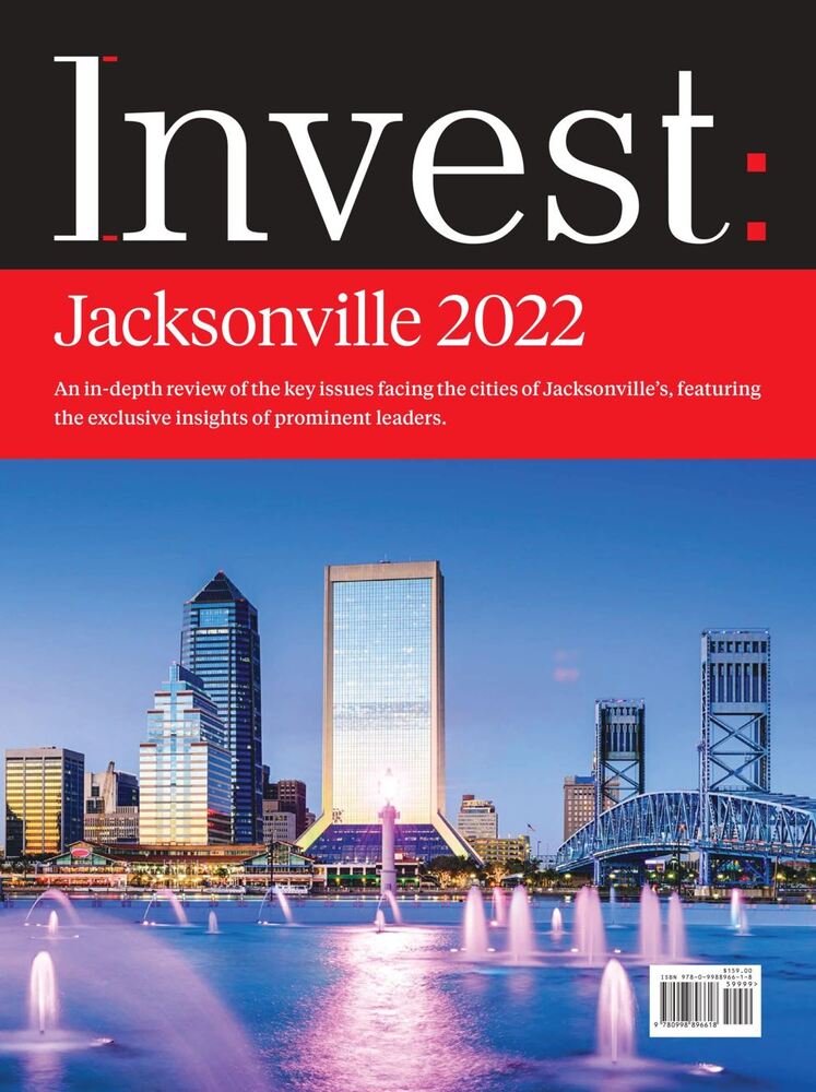 Magazine cover Invest: Jacksonville 2022 An in-depth review of the key issues facing the cities of Jacksonville's featuring the exclusive insights of prominent leaders.
